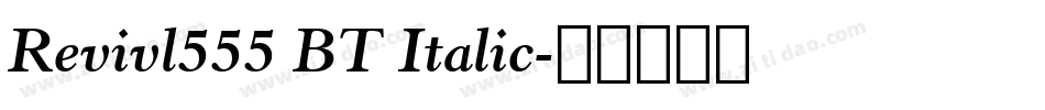 Revivl555 BT Italic字体转换